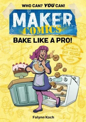 Maker Comics: Bake Like a Pro! by Koch, Falynn