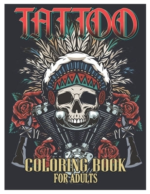 Tattoo Coloring Book for Adults: Tattoo Adult Coloring Book, Beautiful and Awesome Tattoo Coloring Pages Such As Sugar Skulls, Guns, Roses ... and Mor by Coloring Designs, Tattoo