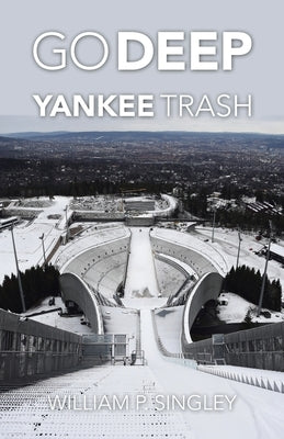 Go Deep Yankee Trash by Singley, William P.