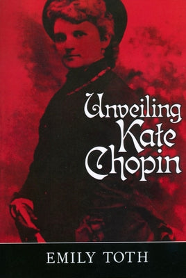 Unveiling Kate Chopin by Toth, Emily