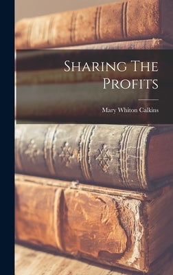 Sharing The Profits by Calkins, Mary Whiton