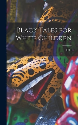 Black Tales for White Children by Stigand, C. H. 1877-1919