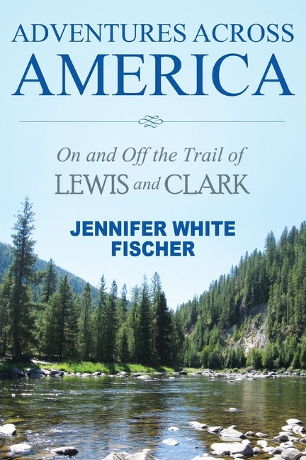 Adventures Across America: On and Off the Trail of Lewis and Clark (black & white edition) by Fischer, Jennifer White