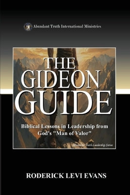 The Gideon Guide: Biblical Lessons in Leadership from God's "Man of Valor" by Evans, Roderick Levi