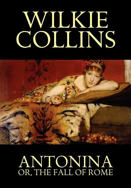 Antonina, or the Fall of Rome by Collins, Wilkie