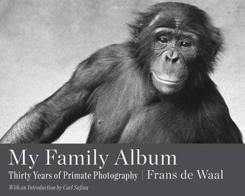 My Family Album: Thirty Years of Primate Photography by de Waal, Frans