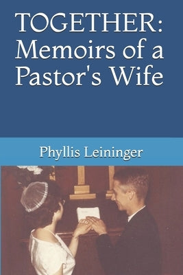 Together: Memoirs of a Pastor's Wife by Leininger, Phyllis