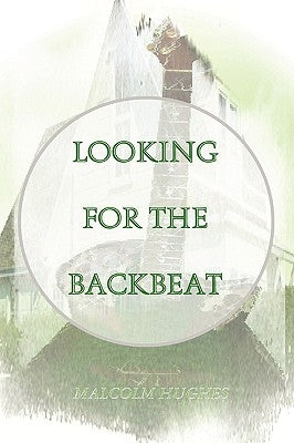 Looking for the Backbeat by Hughes, Malcolm
