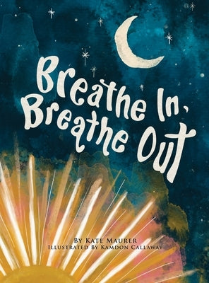 Breathe In, Breathe Out: An Interactive Bedtime Book for Kids and Parents by Maurer, Kate