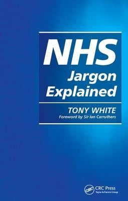 Nhs Jargon Explained by White, Tony