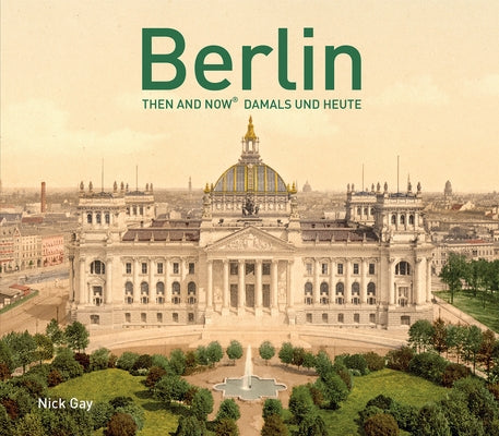 Berlin Then and Now(r): Damals Und Heute by Gay, Nick