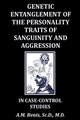Genetic Entanglement of the Personality Traits of Sanguinity and Aggression in Case-Control Studies by Benis, A. M.
