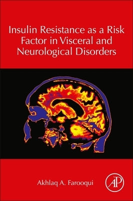 Insulin Resistance as a Risk Factor in Visceral and Neurological Disorders by Farooqui, Akhlaq A.