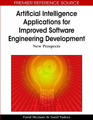 Artificial Intelligence Applications for Improved Software Engineering Development: New Prospects by Meziane, Farid