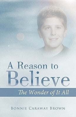 A Reason to Believe: The Wonder of It All by Brown, Bonnie Caraway