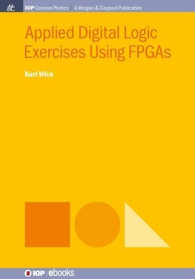 Applied Digital Logic Exercises Using FPGAs by Wick, Kurt