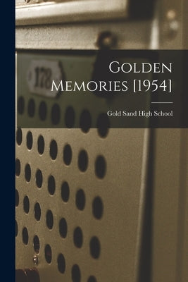 Golden Memories [1954] by Gold Sand High School