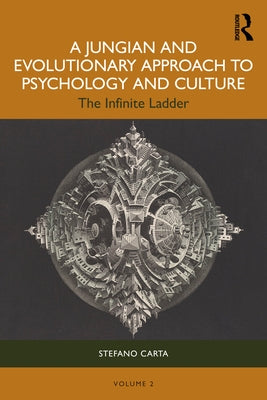 A Jungian and Evolutionary Approach to Psychology and Culture: The Infinite Ladder by Carta, Stefano