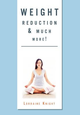 Weight Reduction & Much More!: With Theta Healing by Knight, Lorraine