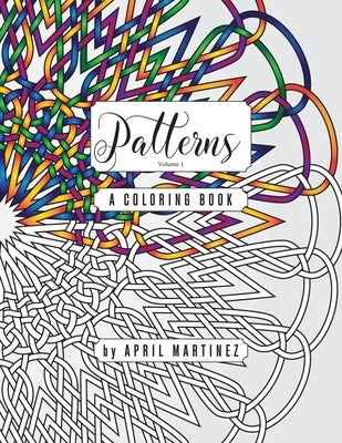 Patterns, Volume 1: A Coloring Book by Martinez, April