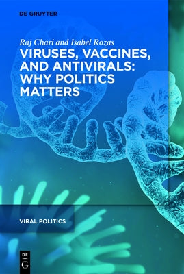 Viruses, Vaccines, and Antivirals: Why Politics Matters by Chari, Raj