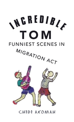 Incredible Tom: Funniest Scenes in Migration Act by Akomah, Chidi