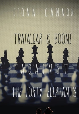 Trafalgar & Boone Against the Forty Elephants by Cannon, Geonn