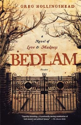 Bedlam: A Novel of Love and Madness by Hollingshead, Greg