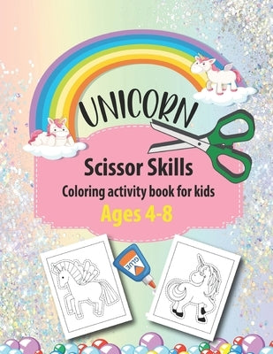Unicorn Scissor Skills Coloring activity book for kids Ages 4-8: Unicorn Color, Cut and Paste Activity Workbook For Kids - Cutting Practice And Colori by Activity, Smas