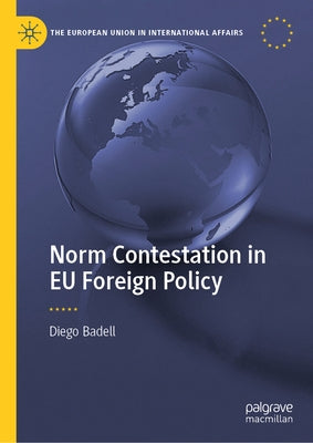 Norm Contestation in EU Foreign Policy by Badell, Diego