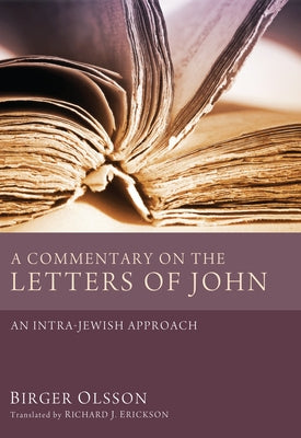 A Commentary on the Letters of John: An Intra-Jewish Approach by Olsson, Birger