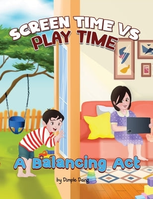 Screen Time vs Play Time - A Balancing Act by Dang, Dimple