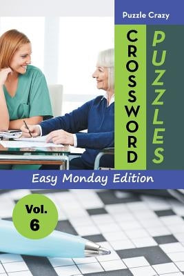 Crossword Puzzles Easy Monday Edition Vol. 6 by Puzzle Crazy