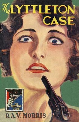 The Lyttleton Case (Detective Club Crime Classics) by Morris, R. A. V.