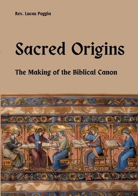Sacred Origins: The Making of the Biblical Canon by Poggia, Lucas