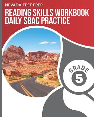 NEVADA TEST PREP Reading Skills Workbook Daily SBAC Practice Grade 5: Preparation for the Smarter Balanced ELA/Literacy Tests by Hawas, D.