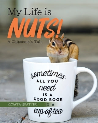 My Life is Nuts!: A Chipmunk's Tale by Quattro, Renata