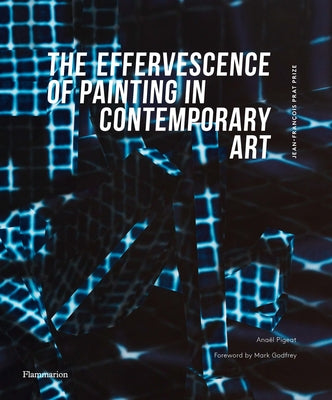 The Effervescence of Painting in Contemporary Art: Jean-François Prat Prize by Pigeat, Anaël