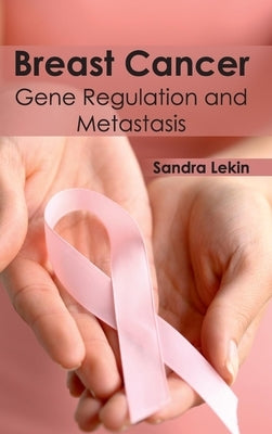 Breast Cancer: Gene Regulation and Metastasis by Lekin, Sandra
