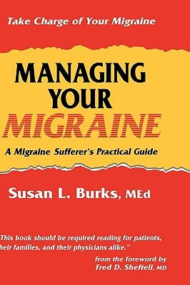 Managing Your Migraine: A Migraine Sufferer's Practical Guide by Burks, Susan L.