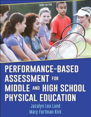 Performance-Based Assessment for Middle and High School Physical Education by Lund, Jacalyn Lea