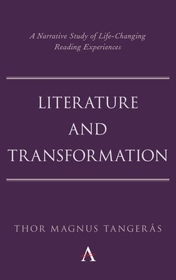 Literature and Transformation: A Narrative Study of Life-Changing Reading Experiences by Tangerås, Thor Magnus