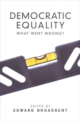 Democratic Equality: What Went Wrong? by Broadbent, Edward