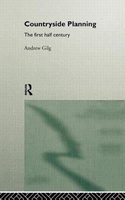 Countryside Planning: The First Half Century by Gilg, Andrew