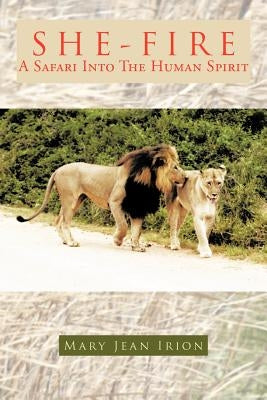 She-Fire: A Safari Into the Human Spirit by Irion, Mary Jean