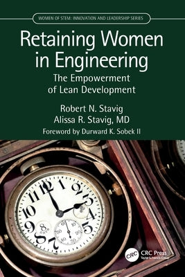 Retaining Women in Engineering: The Empowerment of Lean Development by Stavig, Robert N.