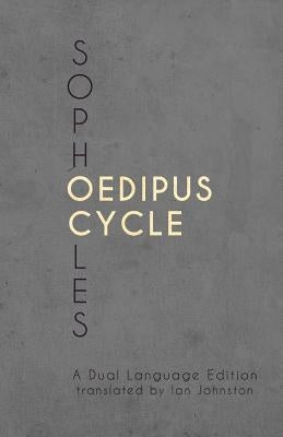 Sophocles' Oedipus Cycle: A Dual Language Edition by Johnston, Ian