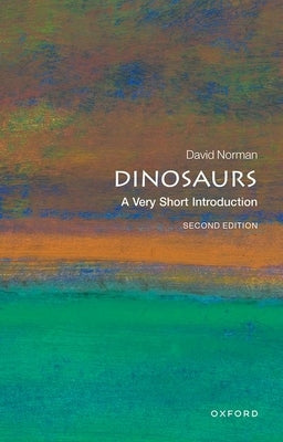 Dinosaurs: A Very Short Introduction by Norman, David