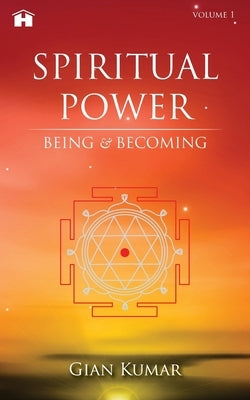 Spiritual Power: Being & Becoming by Kumar, Gian