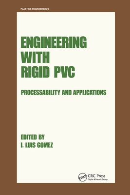 Engineering with Rigid PVC: Processability and Applications by Gomez, I. Luis